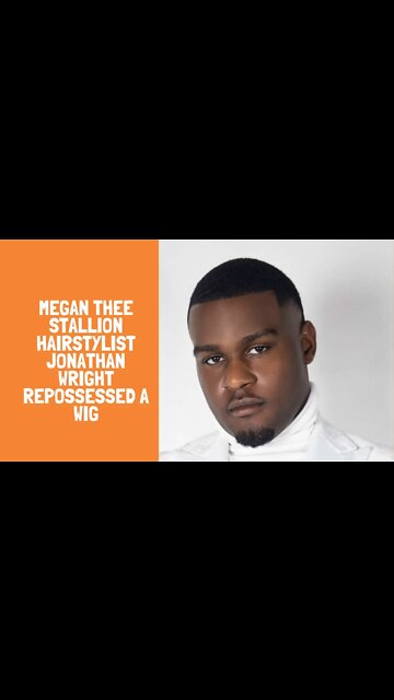 Megan Thee Stallion hairstylist Jonathan Wright repossessed a wig
