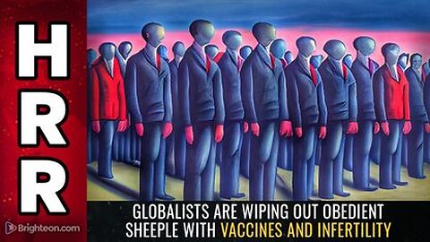 Globalists are WIPING OUT Obedient Sheeple with Vaccines & Infertility