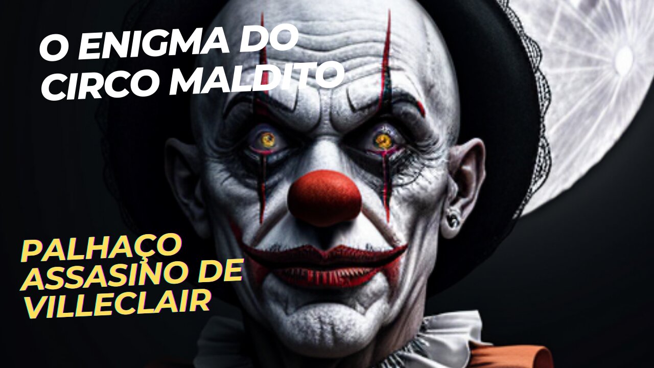 O ENIGMA DO CIRCO MALDITO, O PALHAÇO ASSASINO DE VILLECLAIR