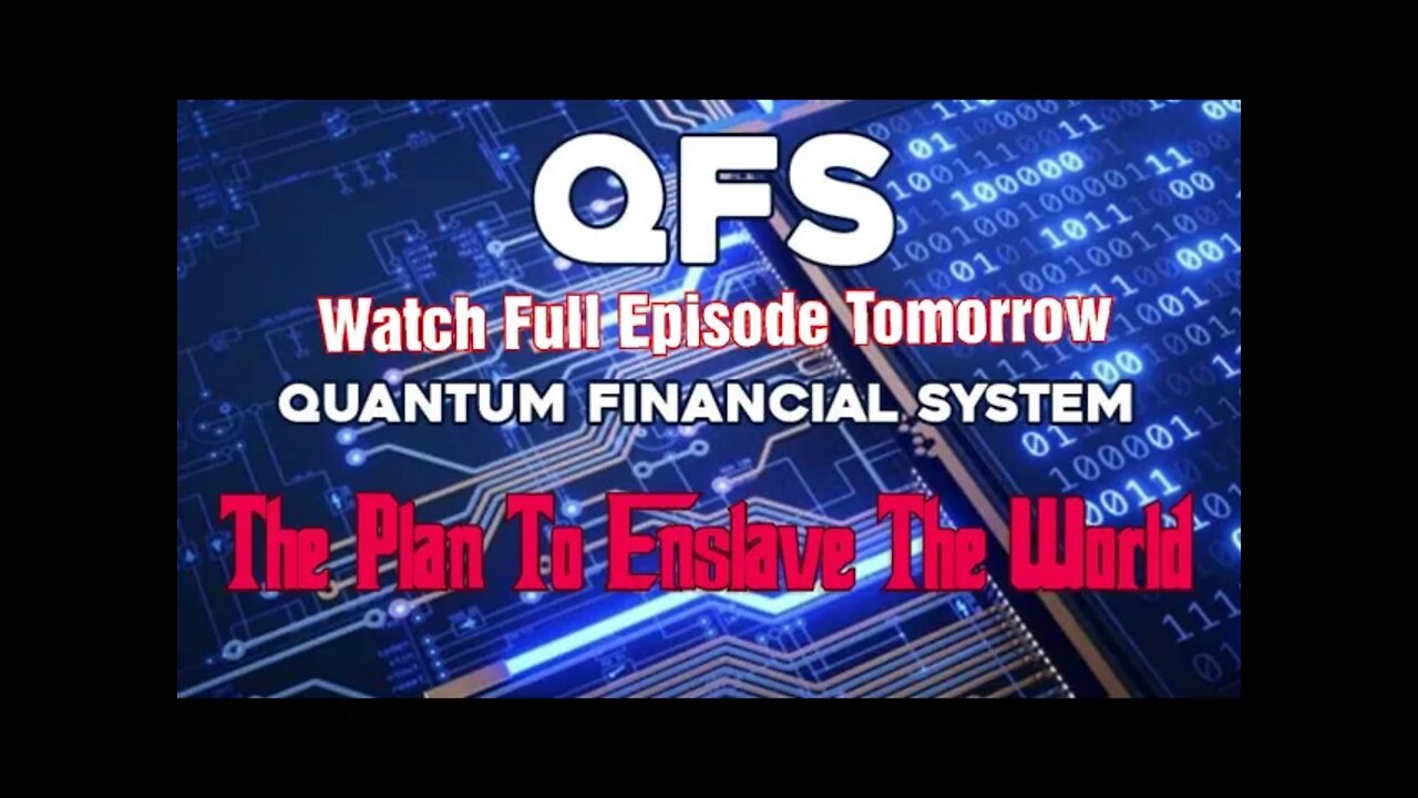 Watch Tomorrow How the Quantum Financial System Will Enslave Us All