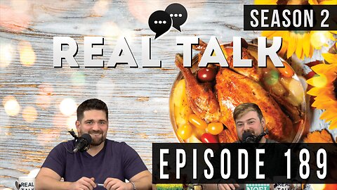 Real Talk Web Series Episode 189: “Turkeys & Tidbits”