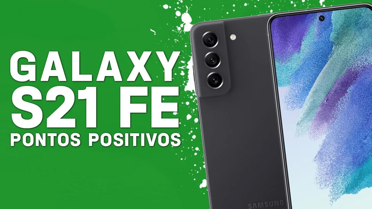 Galaxy S21 FE - Pontos Positivos que você PRECISA SABER!