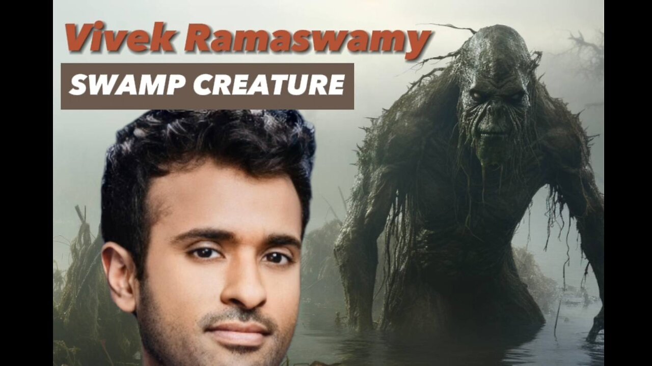 Vivek Ramaswamy - swamp creature...