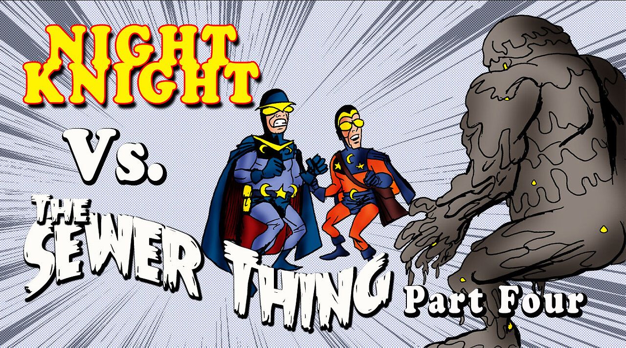 Night Knight Vs The Sewer Thing Part Four