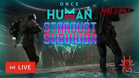 🔴 LIVE - AKAGUMO - ONCE HUMAN - THE STARDUST SURVIVOR!