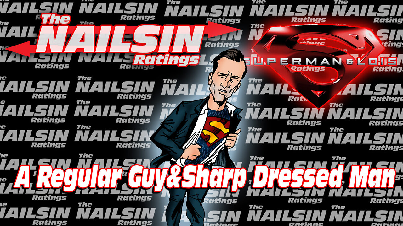 The Nailsin Ratings:Superman&Lois - A Regular Guy&Sharp Dressed Man