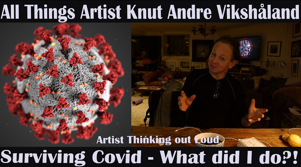 Artist Thinking out Loud - Surviving Covid - What did I do!? - Artist Knut Andre Vikshåland