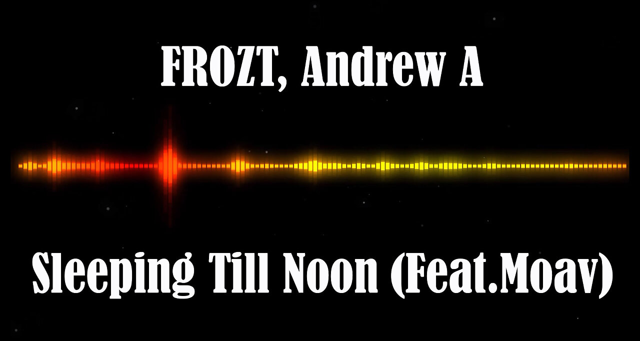 FROZT, Andrew A - Sleeping Till Noon (Feat.Moav)