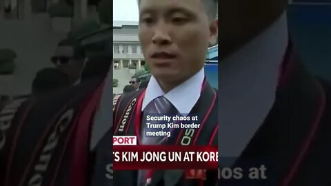 Security chaos at Trump Kim border meeting