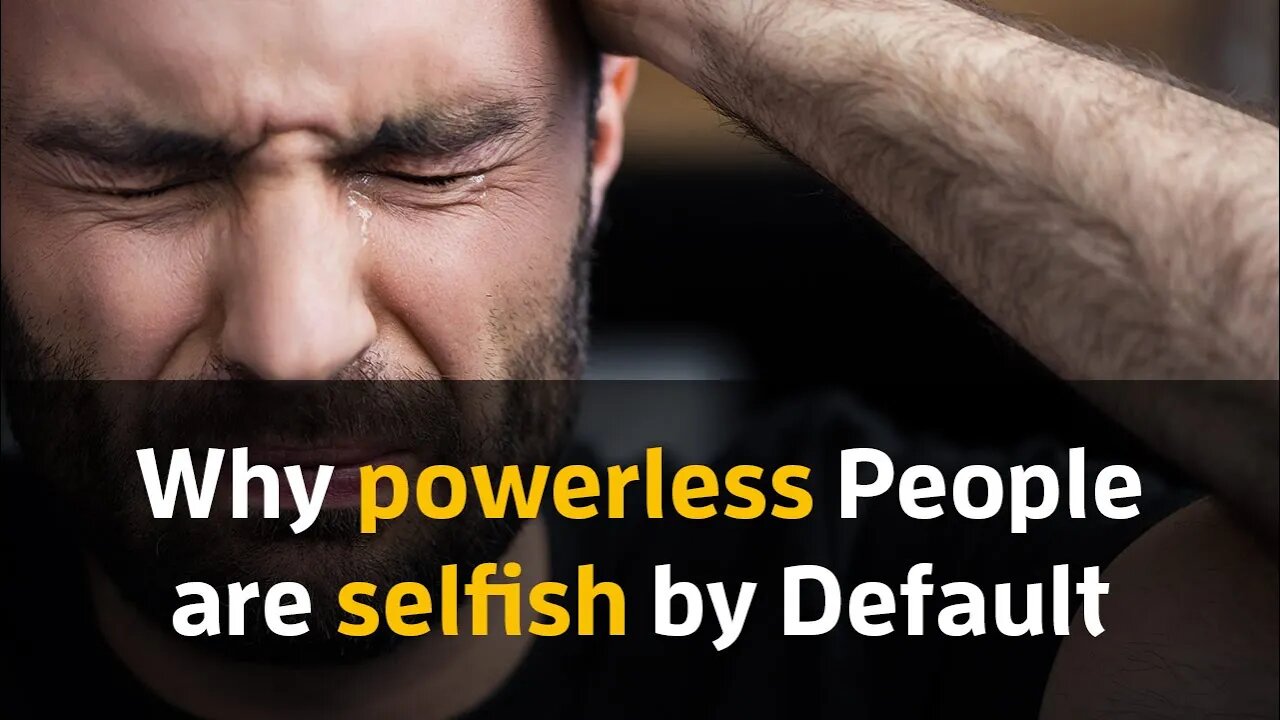 Why Powerless people are Selfish by Default