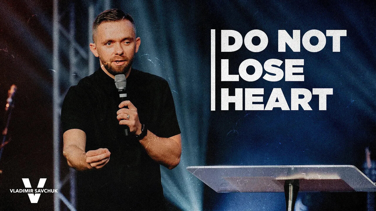 Do Not Lose Heart - Pastor Vlad