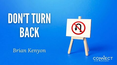 "Don't Turn Back - (John 21:1-8)" - Brian Kenyon - CONNECT - 4/11/2022