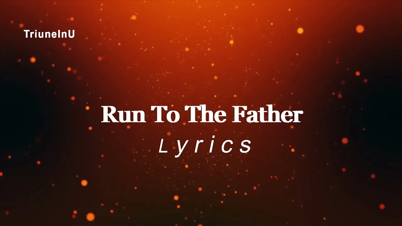 Run To The Father Lyrics