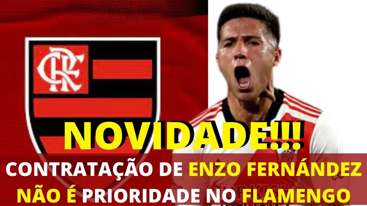 ENZO FERNÁNDEZ PODE SER CONTRATADO, MAS FLAMENGO TEM OUTRAS PRIORIDADES - É TRETA!!!