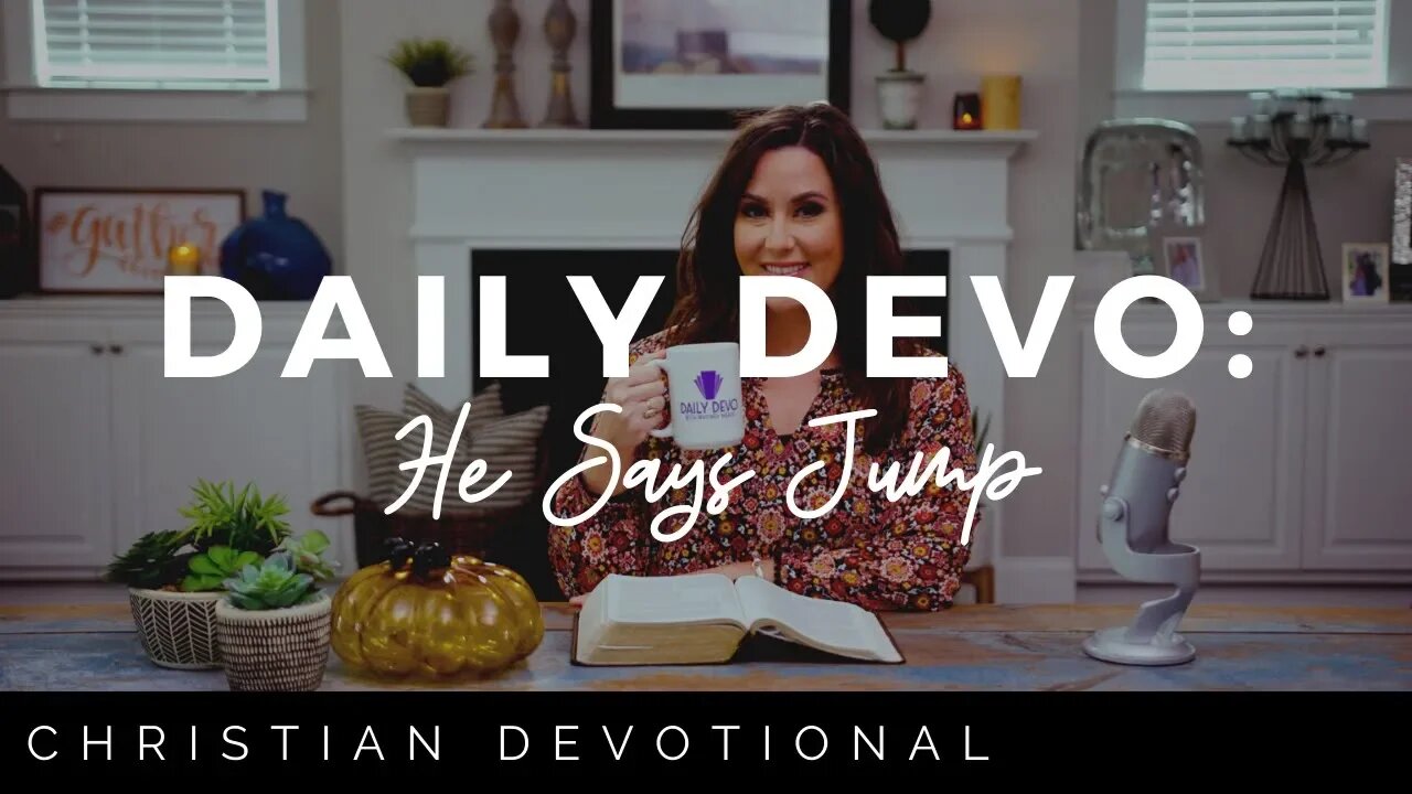 HE SAYS JUMP | CHRISTIAN DAILY DEVOTIONAL FOR WOMEN & MEN