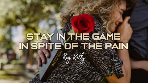 Reg Kelly - Stay in The Game, In Spite of The Pain