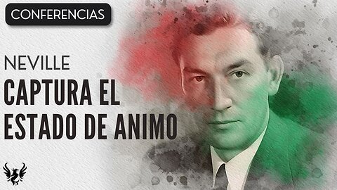 💥 CAPTURA EL ESTADO DE ANIMO ❯ Neville Goddard ❯ CONFERENCIA COMPLETA 📚