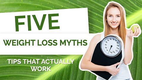 5 Weight Loss Myths You Must Know