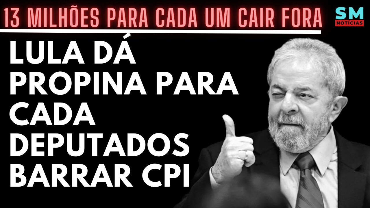 LULA OFERECE 13 MILHÕES PARA CADA DEPUTADO ABANDONAR CPMI