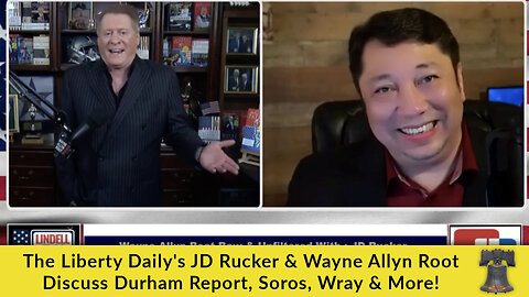 The Liberty Daily's JD Rucker & Wayne Allyn Root Discuss Durham Report, Soros, Wray & More!