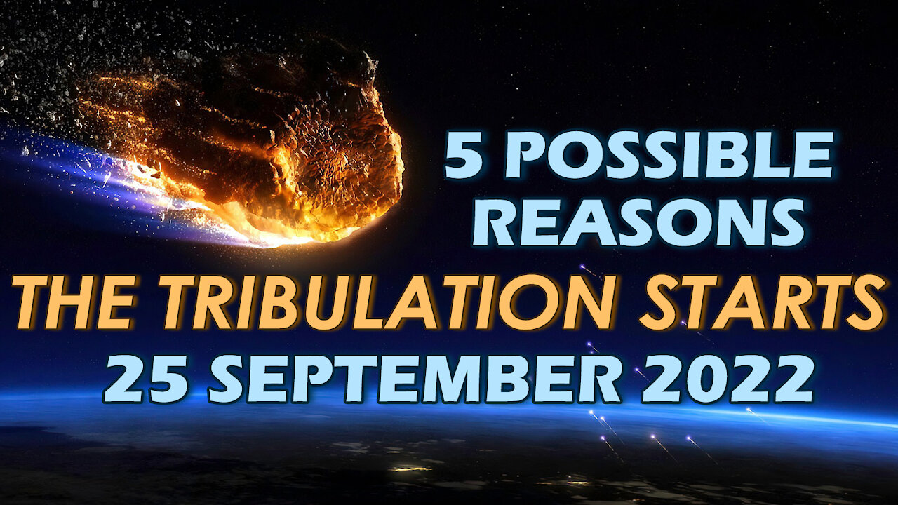 5 Possible Reasons the Tribulation starts September 2022 - 12/24/2021