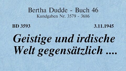 BD 3593 - GEISTIGE UND IRDISCHE WELT GEGENSÄTZLICH ....