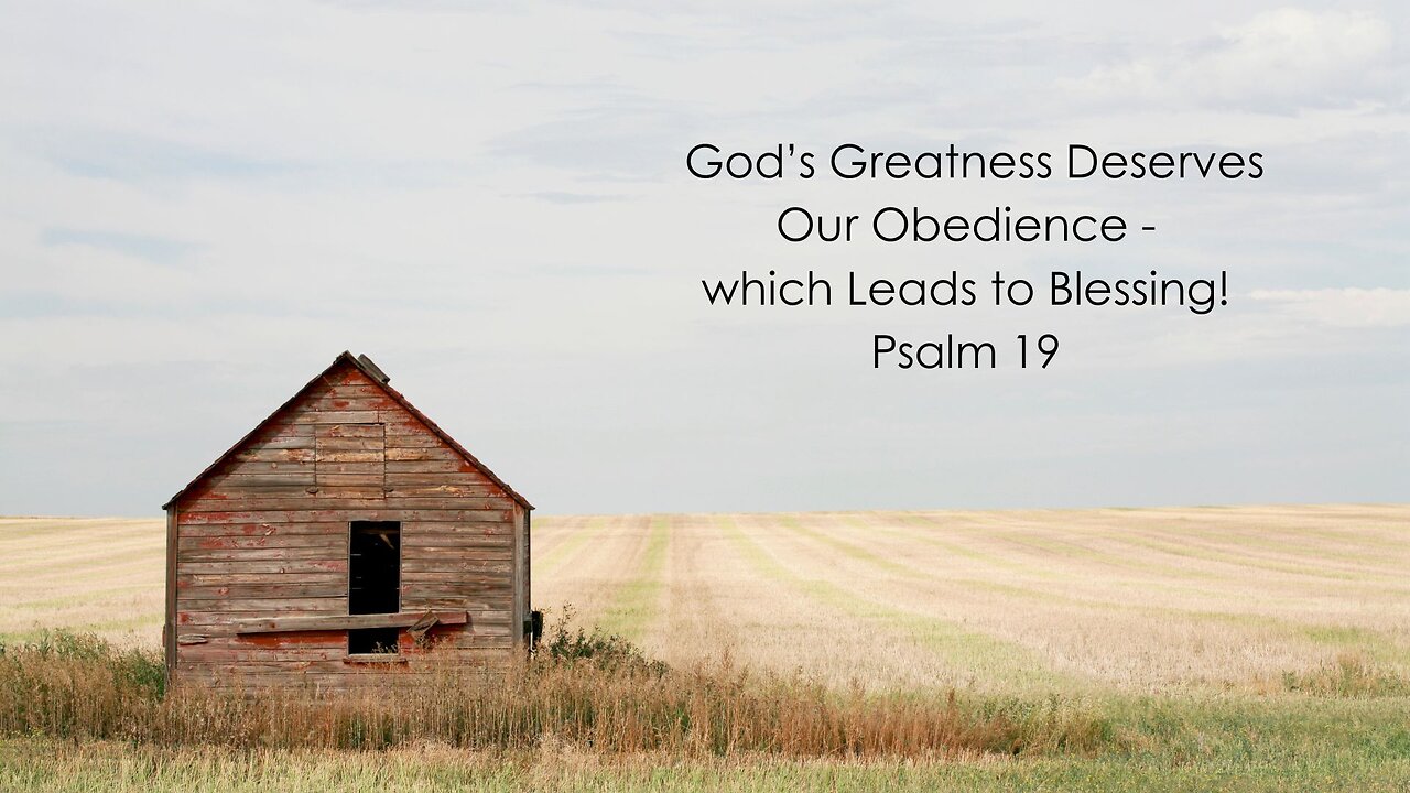 God’s Greatness Deserves our Obedience - Which Leads to Blessing! - Psalm 19