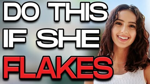 DO THIS If A Girl FLAKES on YOU