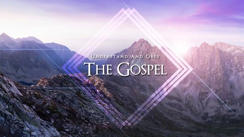 Understand And Obey The Gospel