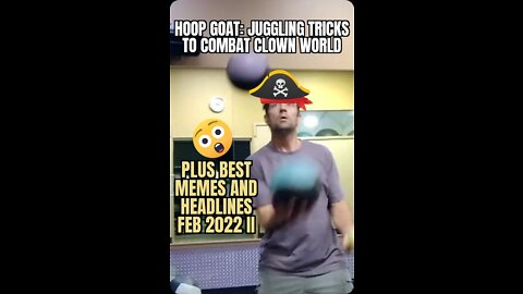 Juggling tricks to combat clown world, plus best memes / headlines to awaken the normies