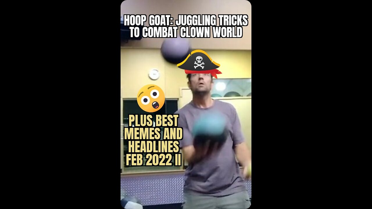 Juggling tricks to combat clown world, plus best memes / headlines to awaken the normies