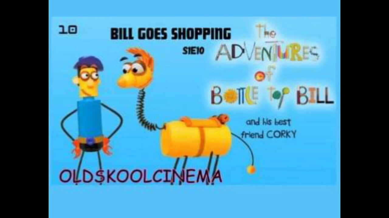 S1E10 - Bill Goes Shopping - The adventures of Bottle-top Bill and his best friend corky