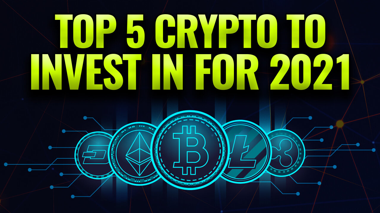 Top 5 Crypto To Invest In 2021!!!