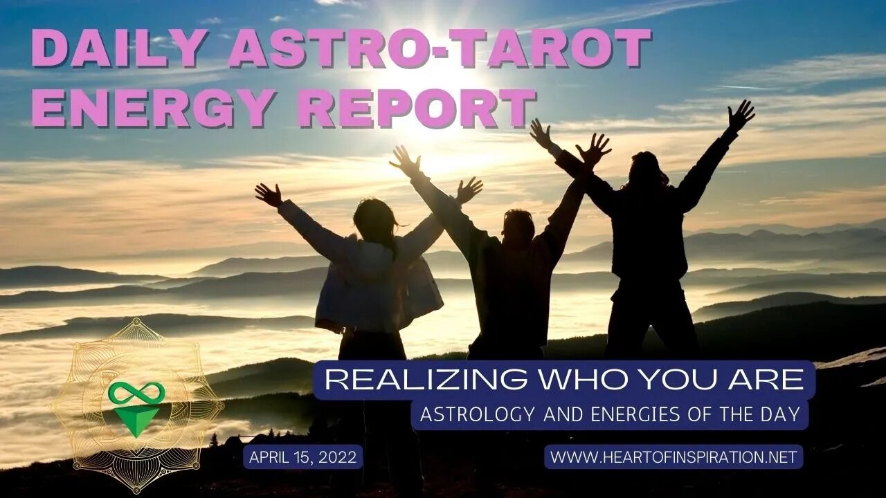 Weekday Energy Report Astrology & Tarot April 15 - Realizing Who You Are