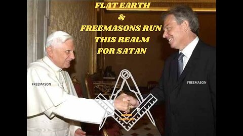 FLAT EARTH & FREEMASONS RUN THIS REALM FOR SATAN