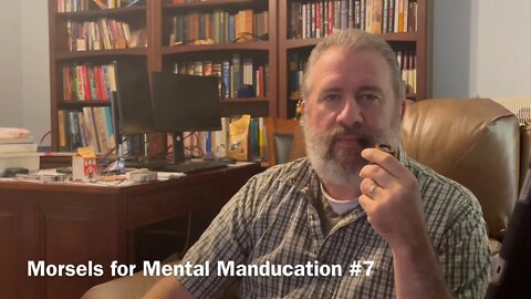 Morsels for Mental Manducation #7