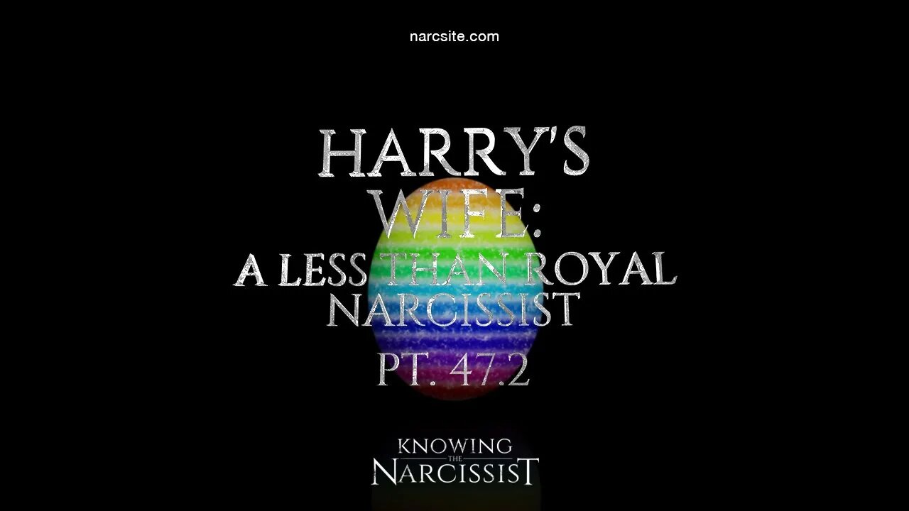Harry´s Wife : A Less Than Royal Narcissist : Part 47.2