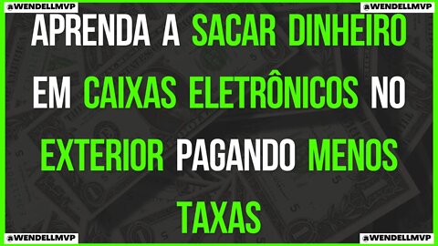 ✅ APRENDA A SACAR DINHEIRO EM CAIXAS ELETRÔNICOS NO EXTERIOR PAGANDO MENOS TAXAS!