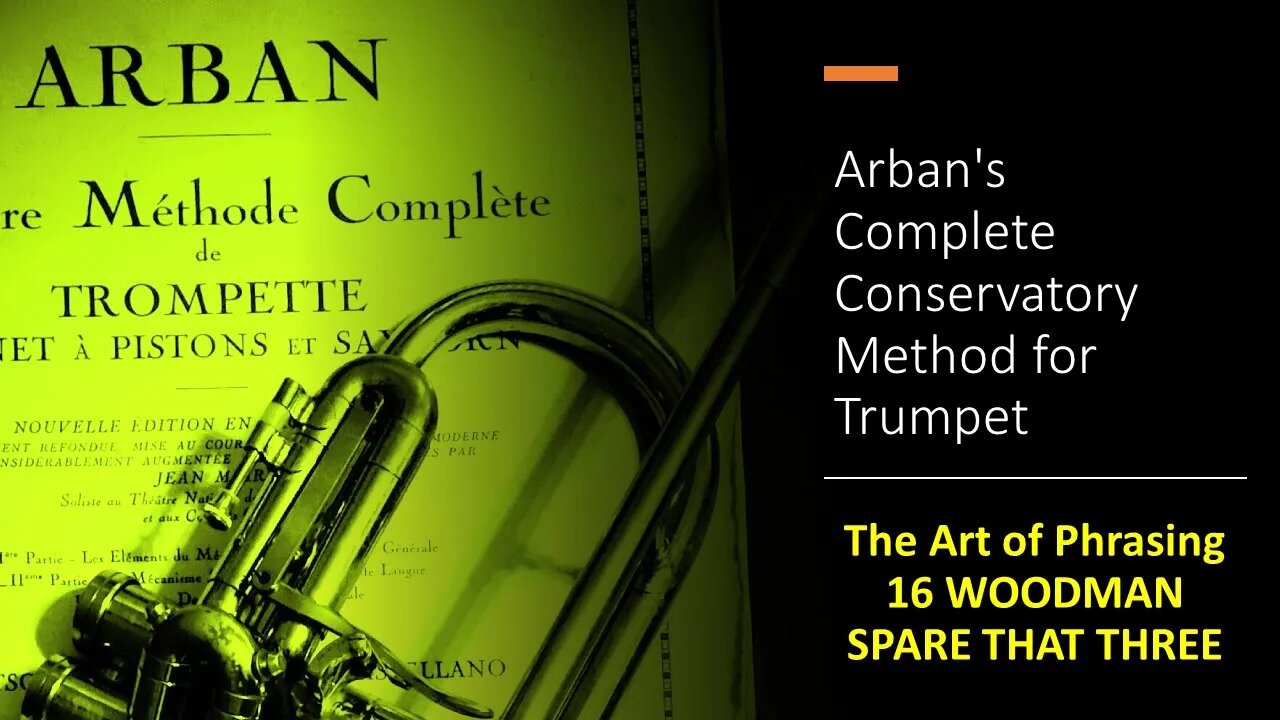 Arban's Complete Conservatory Method for Trumpet - The Art of Phrasing - 16 WOODMAN SPARE THAT THREE