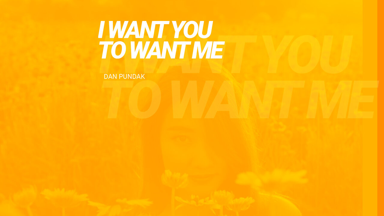 “I Want You to Want Me” by Dan Pundak