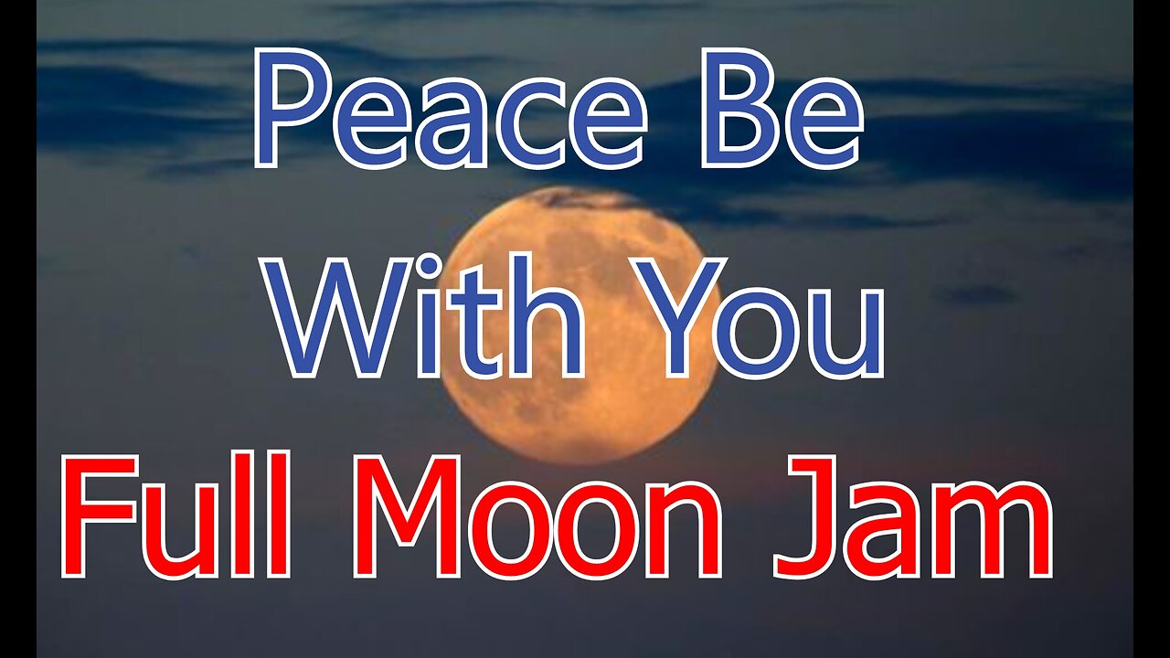 Let Peace Be with You, Full moon jam