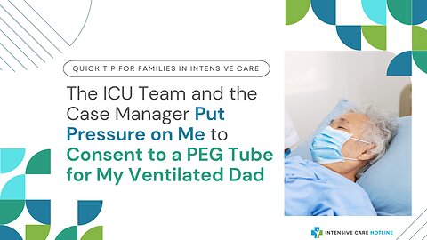 The ICU Team and the Case Manager Put Pressure on Me to Consent to a PEG Tube for My Ventilated Dad