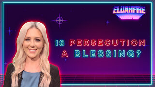 ElijahFire: Ep. 111 – KELSEY O’MALLEY “IS PERSECUTION A BLESSING?”