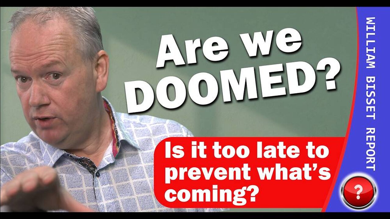 The William Bisset Report: Are we DOOMED?