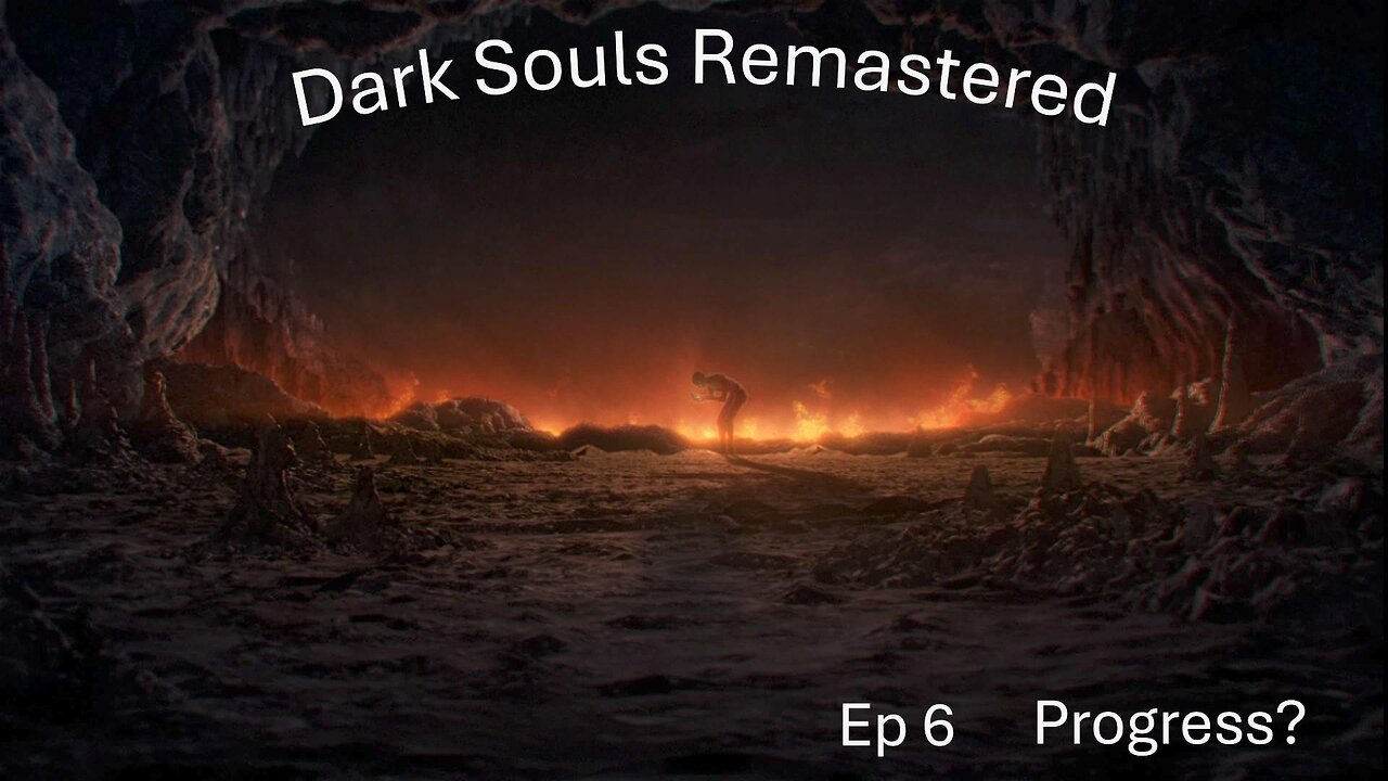 Dark Souls Remastered Ep 6 Progress