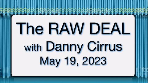 The Raw Deal (19 May 2023) with Danny Cirrus