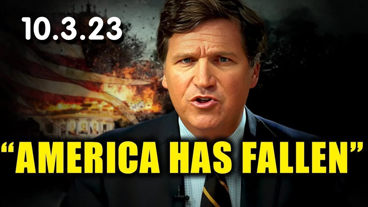 Tucker Carlson HUGE 10.3.23 "America has FALLEN"