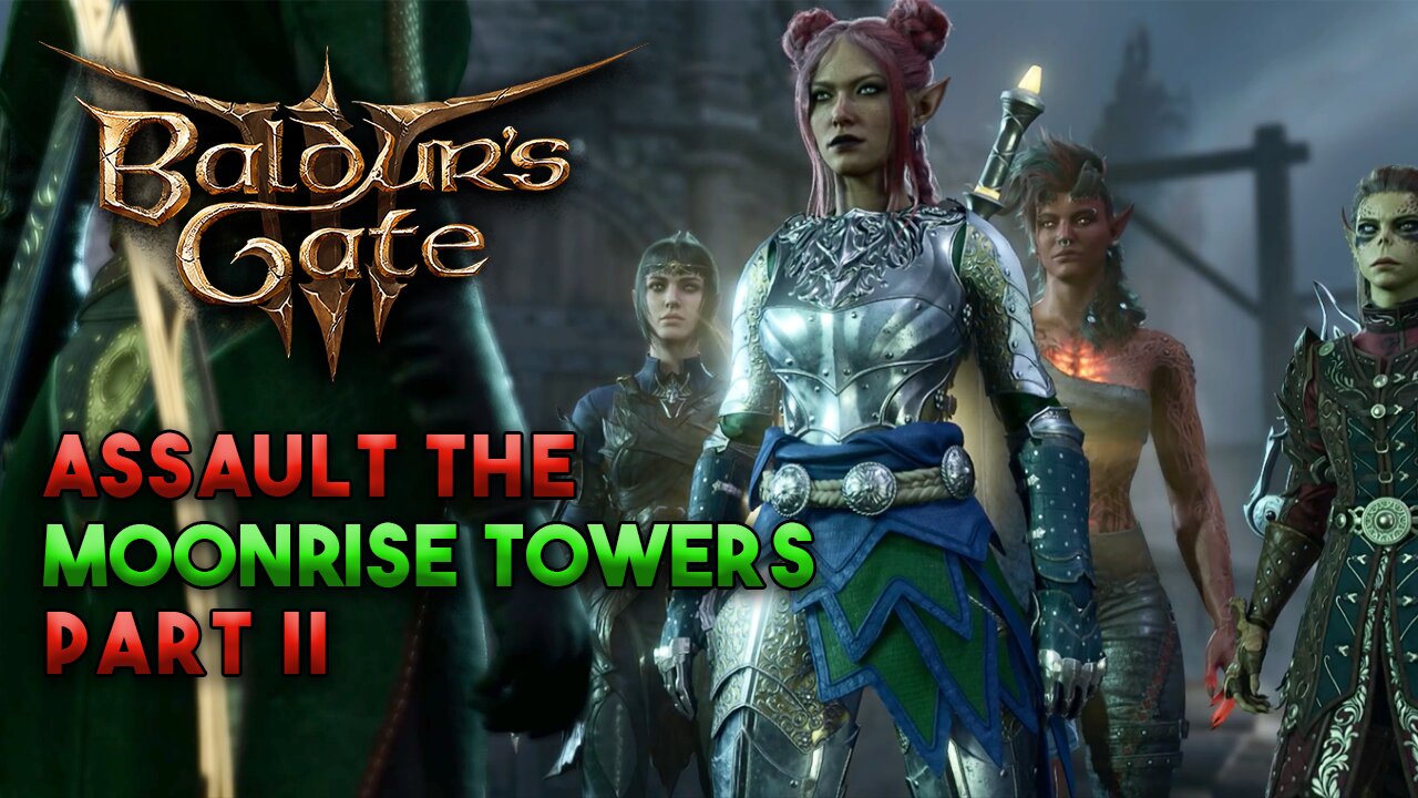 Assault the Moonrise Towers! | Part 2 - Baldur's Gate 3 Gameplay