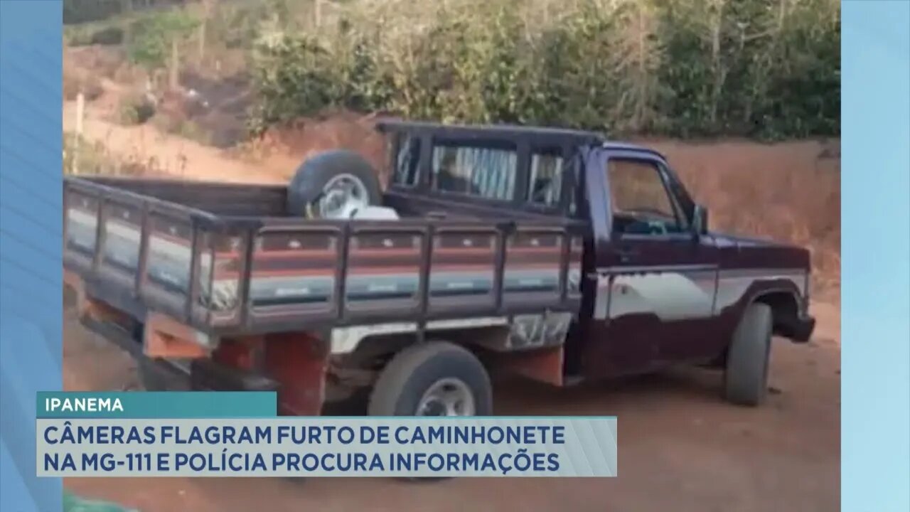 Ipanema: câmeras flagram furto de caminhonete na MG-111 e polícia procura informações