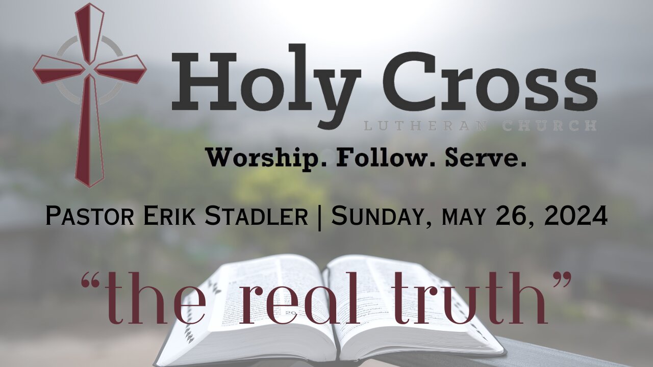 5/26/2024 | "The Real Truth" | Holy Cross Lutheran Church | Midland, TX